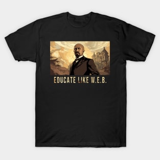 Educate Like W.E.B.,  W.E.B. Du Bois T-Shirt